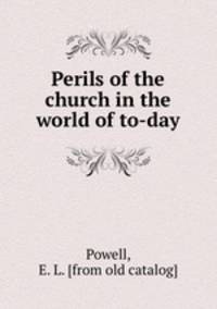 Perils of the church in the world of to-day