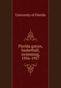 Florida gators, basketball, swimming, 1956-1957