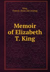 Memoir of Elizabeth T. King