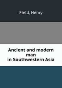 Ancient and modern man in Southwestern Asia