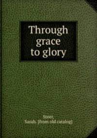 Through grace to glory