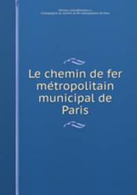 Le chemin de fer me?tropolitain municipal de Paris