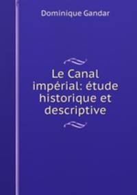 Le Canal imperial: etude historique et descriptive