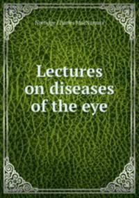 Lectures on diseases of the eye