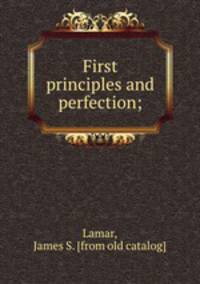 First principles and perfection;