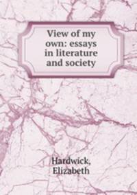 View of my own: essays in literature and society