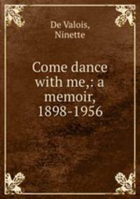 Come dance with me,: a memoir, 1898-1956