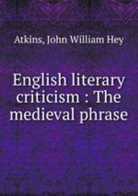 English literary criticism : The medieval phrase