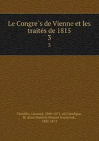 Le Congres de Vienne et les traites de 1815. 3