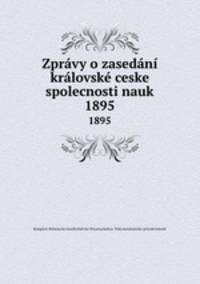 Zprvy o zasedn krlovsk ceske spolecnosti nauk. 1895