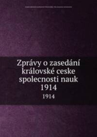 Zprvy o zasedn krlovsk ceske spolecnosti nauk. 1914