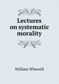 Lectures on systematic morality