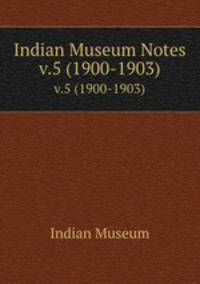 Indian Museum Notes. v.5 (1900-1903)