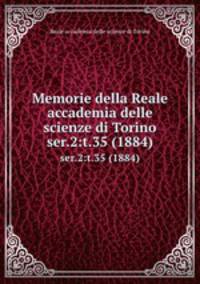 Memorie della Reale accademia delle scienze di Torino. ser.2:t.35 (1884)