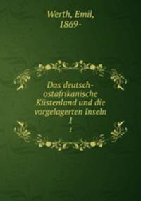 Das deutsch-ostafrikanische Kstenland und die vorgelagerten Inseln. 1