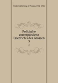 Politische correspondenz Friedrich`s des Grossen. 3