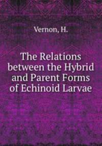 The Relations between the Hybrid and Parent Forms of Echinoid Larvae
