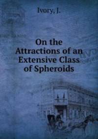 On the Attractions of an Extensive Class of Spheroids