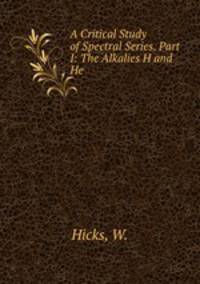 A Critical Study of Spectral Series. Part I: The Alkalies H and He
