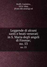 Leggende di alcuni santi e beati venerati in S. Maria degli angeli di Firenze;. no. 53