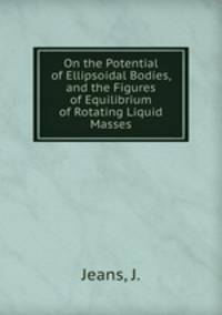 On the Potential of Ellipsoidal Bodies, and the Figures of Equilibrium of Rotating Liquid Masses