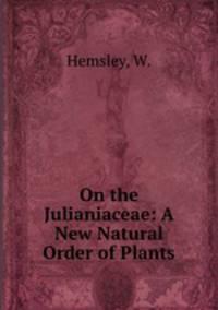 On the Julianiaceae: A New Natural Order of Plants
