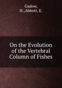 On the Evolution of the Vertebral Column of Fishes