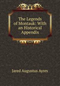 The Legends of Montauk: With an Historical Appendix