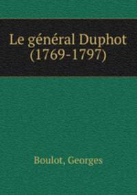 Le ge?ne?ral Duphot (1769-1797)