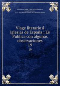 Viage literario iglesias de Espaa : Le Publica con algunas observaciones. 19