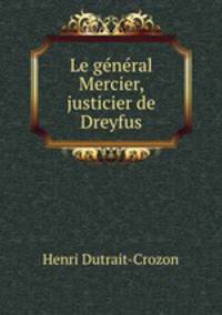 Le general Mercier, justicier de Dreyfus