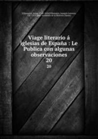 Viage literario iglesias de Espaa : Le Publica con algunas observaciones. 20