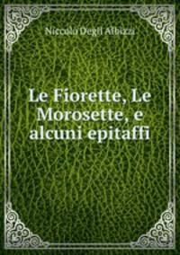 Le Fiorette, Le Morosette, e alcuni epitaffi