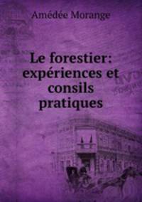 Le forestier: experiences et consils pratiques