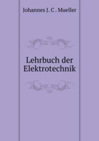 Lehrbuch der Elektrotechnik.