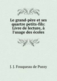 Le grand-pere et ses quartre petits-fils: Livre de lecture, a l