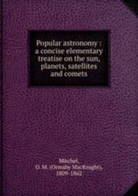 Popular astronomy : a concise elementary treatise on the sun, planets, satellites and comets