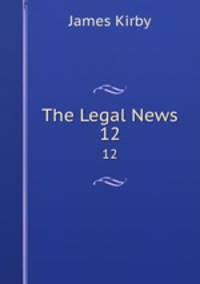 The Legal News. 12