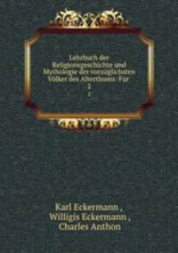 Lehrbuch der Religionsgeschichte und Mythologie der vorzuglichsten Volker des Alterthums: Fur .