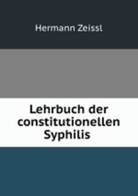 Lehrbuch der constitutionellen Syphilis .