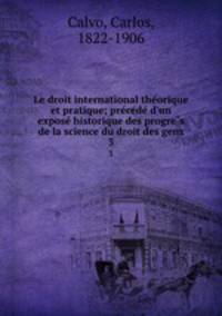 Le droit international the?orique et pratique; pre?ce?de? d