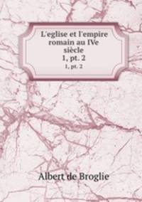 L`eglise et l`empire romain au IVe sicle. 1, pt. 2
