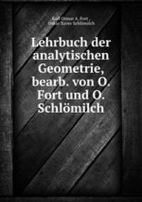 Lehrbuch der analytischen Geometrie, bearb. von O. Fort und O. Schlomilch