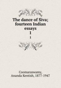 The dance of Siva; fourteen Indian essays. 1
