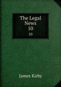 The Legal News. 10