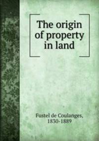 The origin of property in land