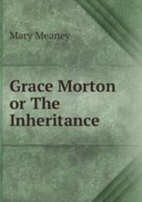 Grace Morton or The Inheritance
