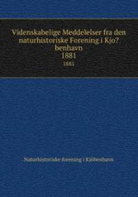 Videnskabelige Meddelelser fra den naturhistoriske Forening i Kjo?benhavn.. 1881