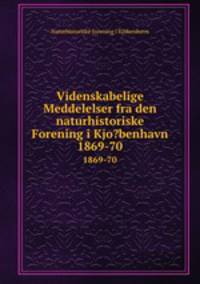 Videnskabelige Meddelelser fra den naturhistoriske Forening i Kjo?benhavn.. 1869-70