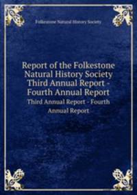 Report of the Folkestone Natural History Society. Third Annual Report - Fourth Annual Report